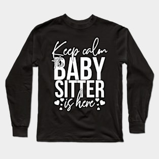 Keep Calm the Babysitter Is Here Babysitting Nanny Daycare Long Sleeve T-Shirt